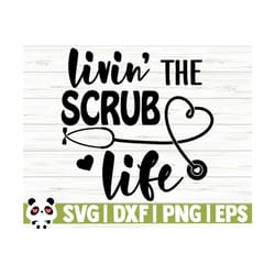 scrub life svg, scrub svg, nurse svg, nurse quote svg, nurse life svg, nursing svg, medical svg, nurse shirt svg, nurse gift svg, cricut svg
