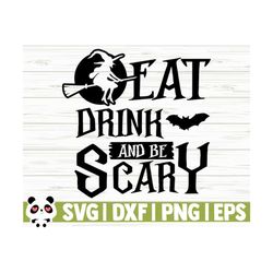 eat drink and be scary halloween quote svg, halloween svg, october svg, holiday svg, horror svg, alcohol svg, drinking svg, halloween decor
