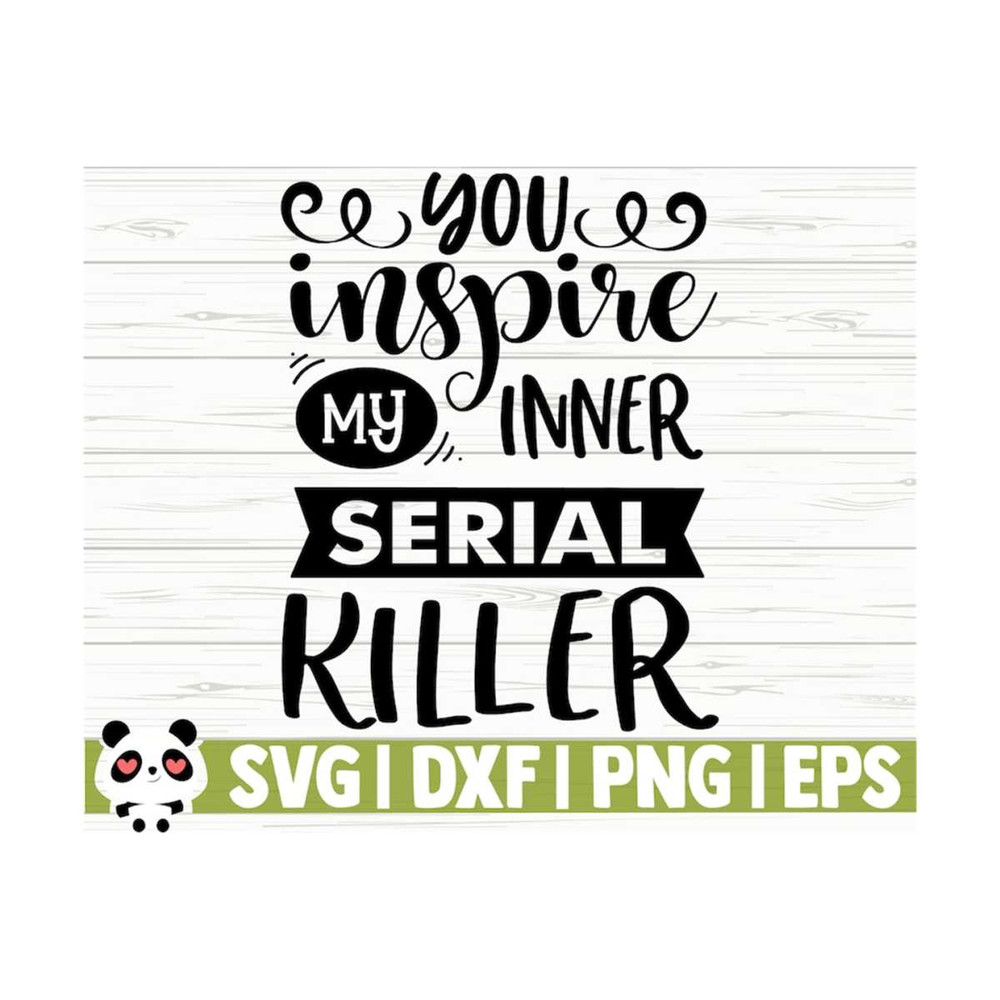 14112023111538-you-inspire-my-inner-serial-killer-funny-quote-svg-funny-mom-image-1.jpg