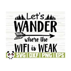 let's wander where the wifi is weak happy camper svg, camping svg, camp svg, camp life svg, campfire svg, camp shirt svg, travel svg