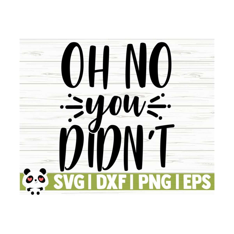 14112023111644-oh-no-you-didnt-funny-quote-funny-mom-svg-adult-humor-image-1.jpg