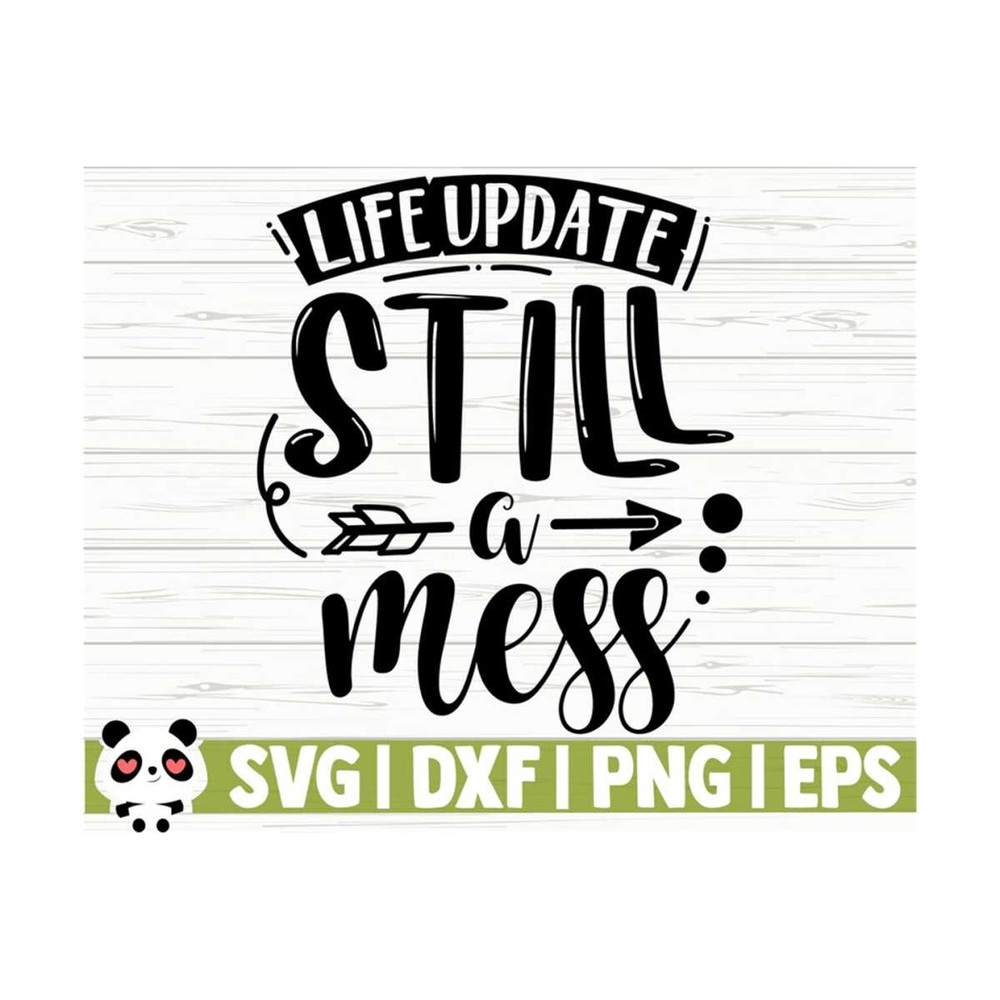 1411202311172-life-update-still-a-mess-funny-quote-svg-funny-mom-svg-mama-image-1.jpg