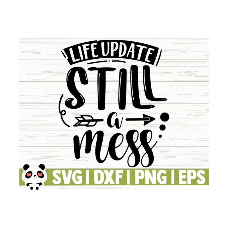 1411202311172-life-update-still-a-mess-funny-quote-svg-funny-mom-svg-mama-image-1.jpg