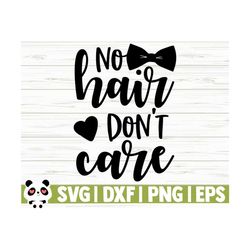 no hair don't care baby quote svg, baby svg, mom svg, mom life svg, motherhood svg, toddler svg, baby shower svg, newborn svg, new baby svg