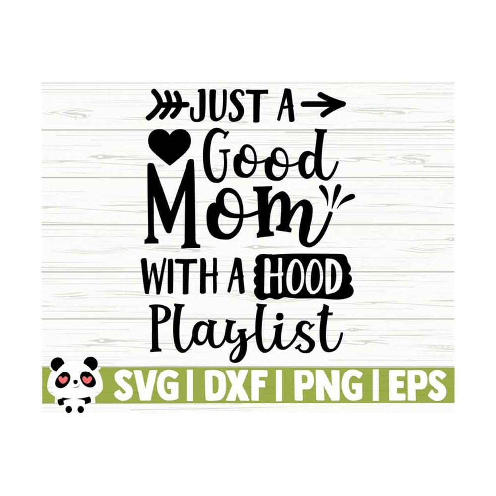 1411202311180-just-a-good-mom-with-a-hood-playlist-funny-mom-svg-mom-quote-image-1.jpg