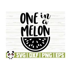 one in a melon baby quote svg, baby svg, mom svg, mama svg, mom life svg, motherhood svg, toddler svg, baby shower svg, baby shirt svg