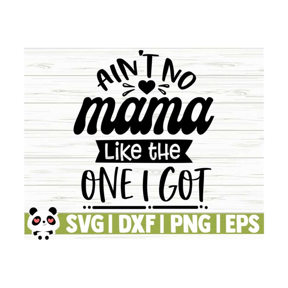 14112023111928-aint-no-mama-like-the-one-i-got-baby-quote-svg-mom-svg-image-1.jpg