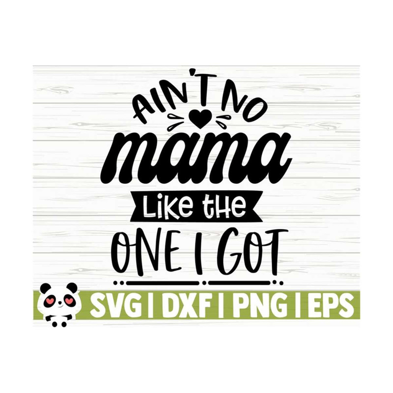14112023111928-aint-no-mama-like-the-one-i-got-baby-quote-svg-mom-svg-image-1.jpg