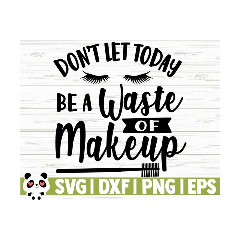 14112023111931-dont-let-today-be-a-waste-of-makeup-svg-sayings-mom-svg-image-1.jpg