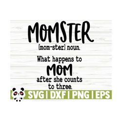 momster what happens to mom after she counts to three mom quote svg, funny mom svg, mom life svg, mothers day svg, motherhood svg, mom dxf