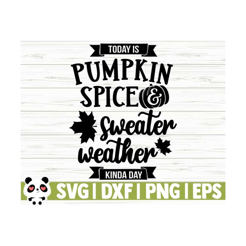 1411202311206-today-is-pumpkin-spice-and-sweater-weather-kinda-day-fall-svg-image-1.jpg