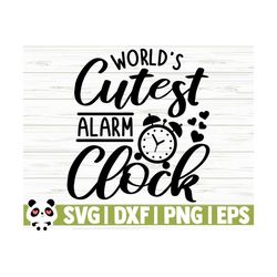 world's cutest alarm clock baby quote svg, baby svg, mom svg, mama svg, mom life svg, motherhood svg, baby shower svg, baby shirt svg