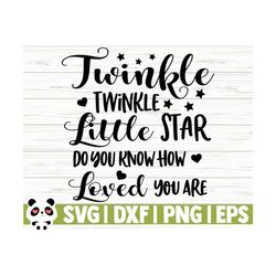 twinkle twinkle little star do you know how loved you are baby quote svg, baby svg, mom svg, mom life svg, baby shower svg, baby shirt svg