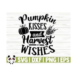 pumpkin kisses and harvest wishes happy fall svg, fall quote svg, october svg, autumn svg, pumpkin svg, farm svg, farmhouse fall svg