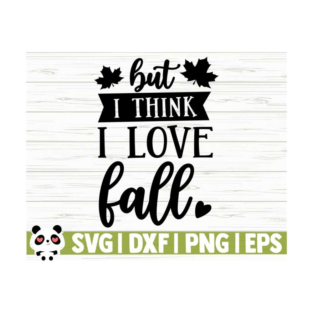 14112023112330-but-i-think-i-love-happy-fall-svg-fall-quote-svg-october-image-1.jpg