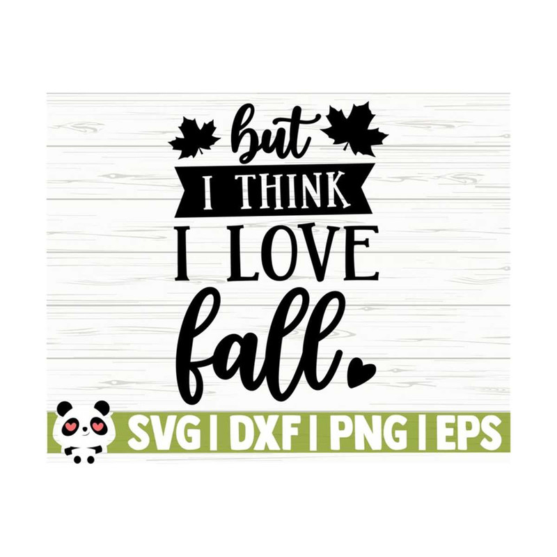 14112023112330-but-i-think-i-love-happy-fall-svg-fall-quote-svg-october-image-1.jpg