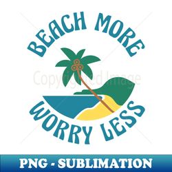 beach more worry less fun summer beach sand surf quote - vintage sublimation png download - unlock vibrant sublimation designs