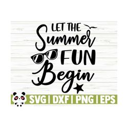 let the summer fun begin summer svg, summer quote svg, beach svg, ocean svg, vacation svg, travel svg, tropical svg, outdoor svg, cricut svg