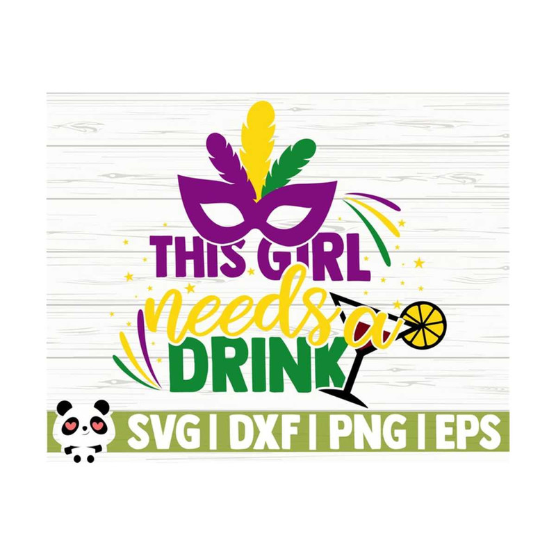 1411202311283-this-girl-needs-a-drink-mardi-gras-svg-drinking-svg-alcohol-image-1.jpg