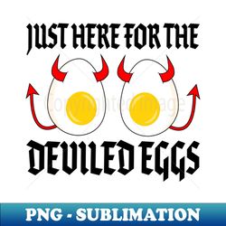 just here for the deviled eggs - funny cartoon deviled eggs - artistic sublimation digital file - unleash your inner rebellion