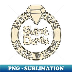 saint denis the jewel of lemoyne - exclusive sublimation digital file - vibrant and eye-catching typography