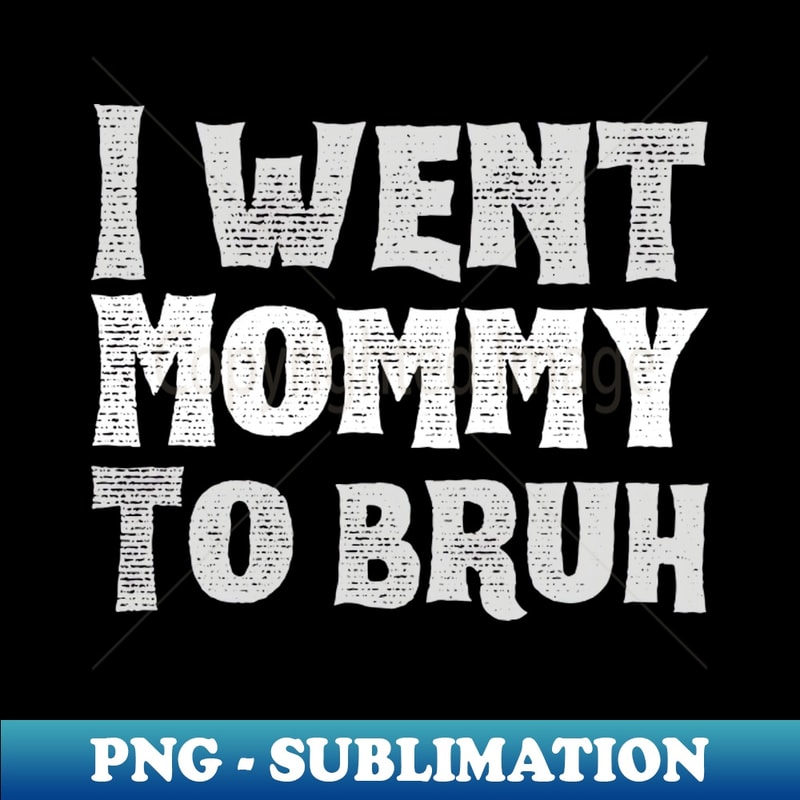BK-20231114-11370_I-went-mommy-to-bruh 6113.jpg