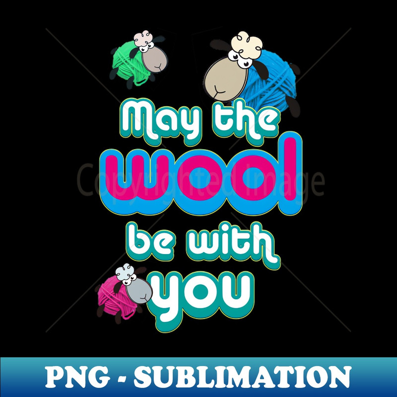 BM-20231114-14147_May the wool be with you funny pun for knitters 1651.jpg