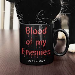 blood of my enemies, dark humor mug, blood mug