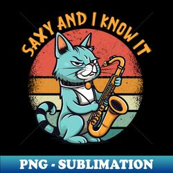 Saxy and I Know It - For Saxophone Players  Music Fans - Instant PNG Sublimation Download - Boost Your Success with this Inspirational PNG Download