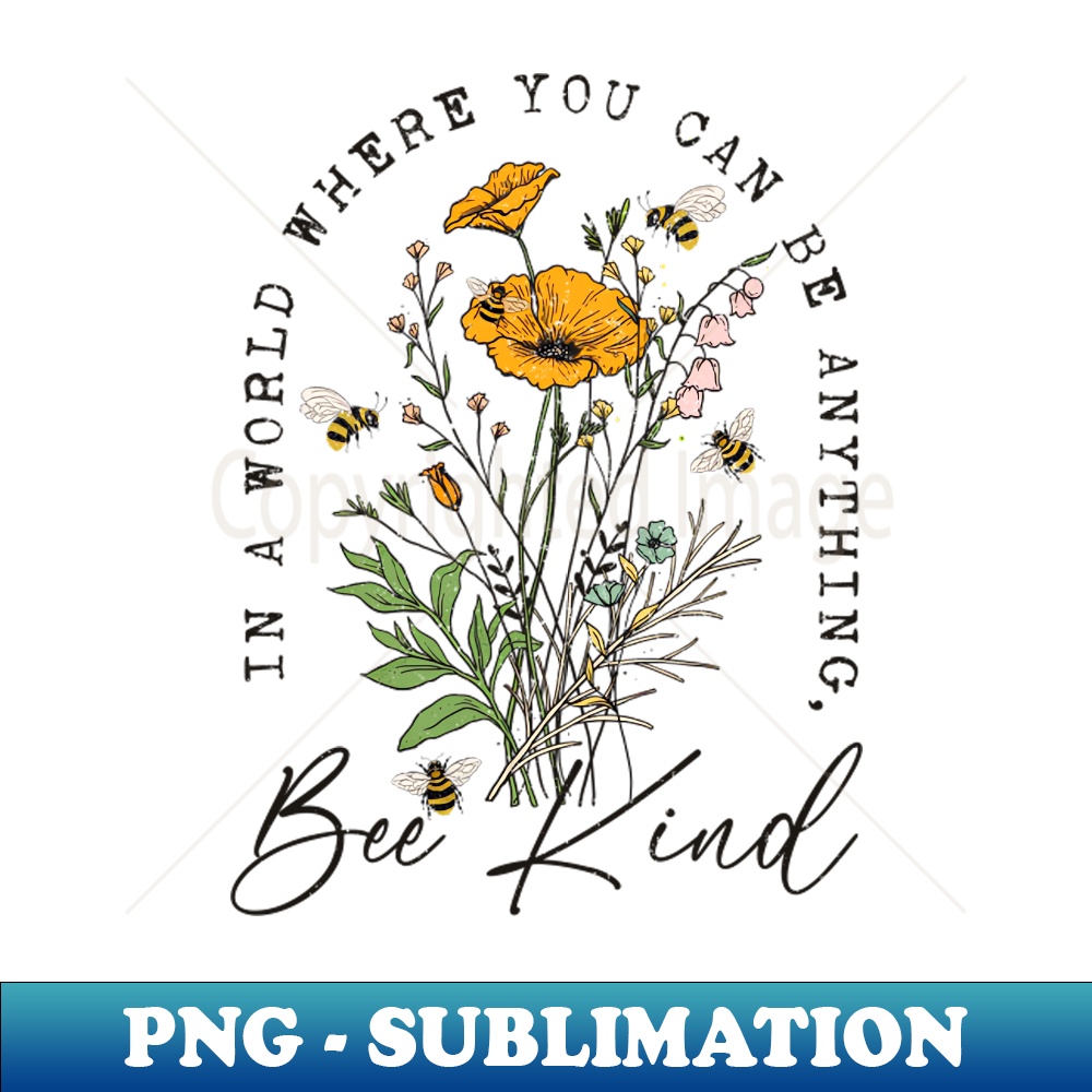 BP-20231114-11739_In a World Where You Can Be Anything Bee Kind 4339.jpg