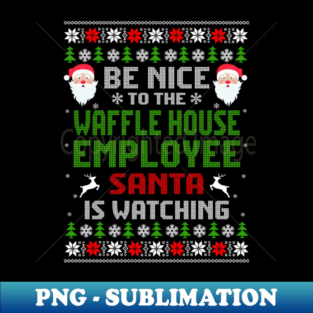 CC-20231114-2184_Be Nice To The Waffle House Employee Santa Is Watching Christmas 1003.jpg