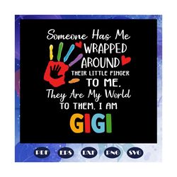 some one has me, gigi life, gigi svg, gigi gift, gigi birthday, gigi life, best gigi ever, gift from children, gift from