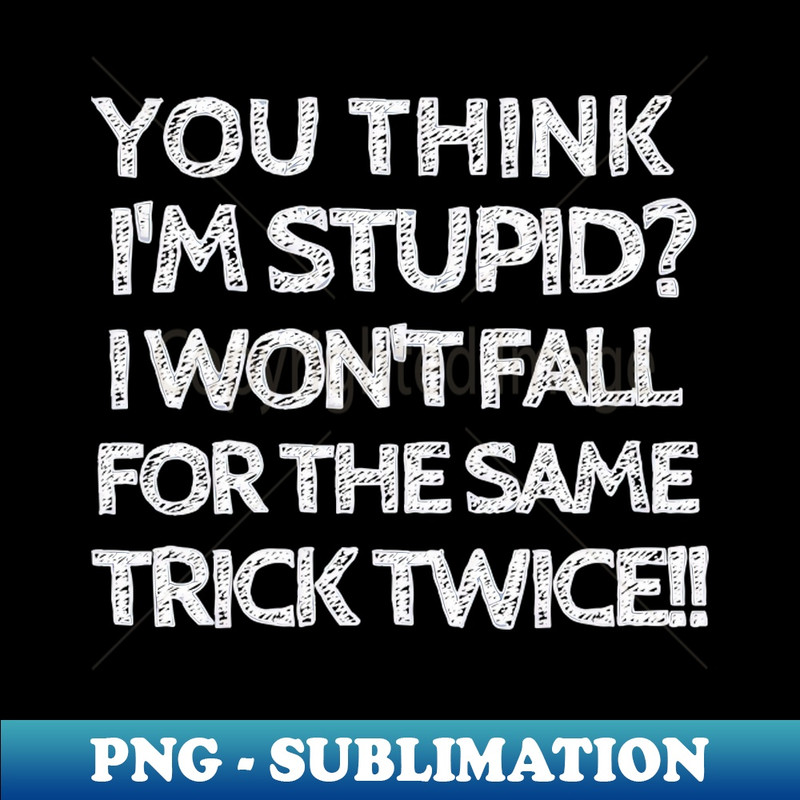 CL-20231114-7990_Fooled me once but not twice bruh 6628.jpg