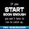 CR-20231114-11461_If you start soon enough you wont have to run to catch up  Personal development 6593.jpg