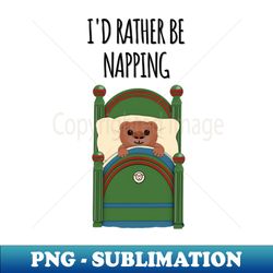 id rather be napping - stylish sublimation digital download - enhance your apparel with stunning detail