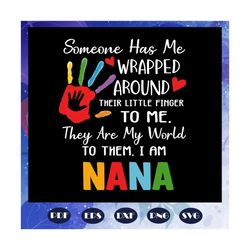 some one has me, nana svg, nana gift, nana birthday, nana, best nana ever, gift from children, gift from grandchild, hap