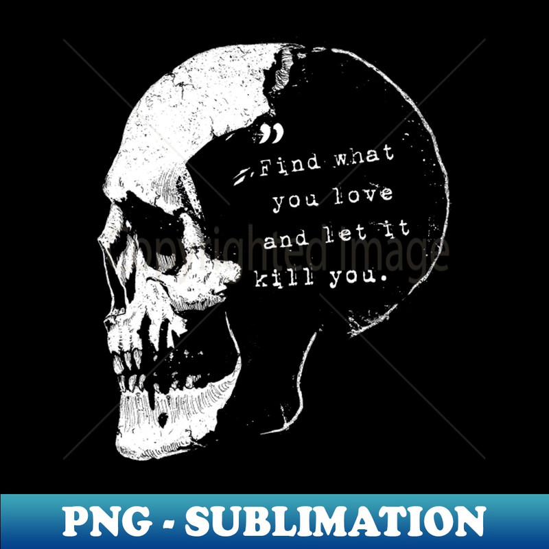 DQ-20231114-7733_Find what you love and let it kill you - Bukowski quote 2806.jpg