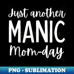 Just Another Manic Mom-Day Funny Mom Saying - Instant Sublimation Digital Download - Perfect for Personalization