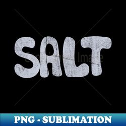Salt - Exclusive PNG Sublimation Download - Perfect for Creative Projects