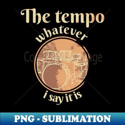 The tempo whatever i say it is circle vintage - Special Edition Sublimation PNG File - Create with Confidence
