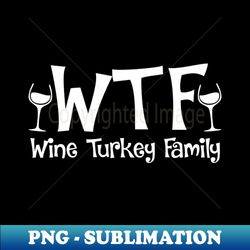WTF Wine Turkey Family - Artistic Sublimation Digital File - Revolutionize Your Designs
