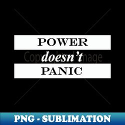 power doesnt panic - PNG Transparent Sublimation Design - Unleash Your Inner Rebellion
