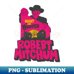 The Night of the Hunter Captivating Robert Mitchums Iconic Performance - Digital Sublimation Download File - Unleash Your Inner Rebellion