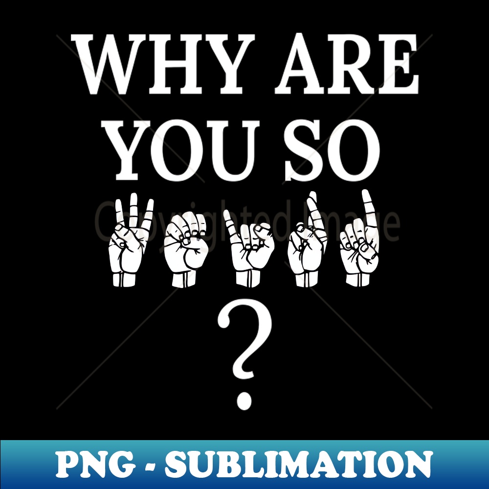 EF-20231114-22716_Why are you so WEIRD ASL Sign Language Design 3784.jpg