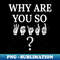 EF-20231114-22716_Why are you so WEIRD ASL Sign Language Design 3784.jpg