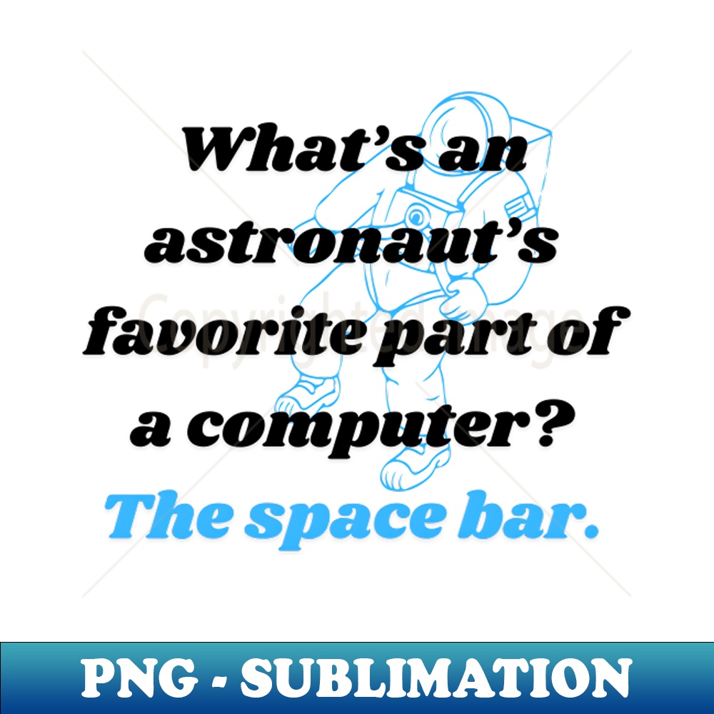 EI-20231114-6019_Dad Joke Whats an astronauts favorite part of a computer The space bar 8620.jpg