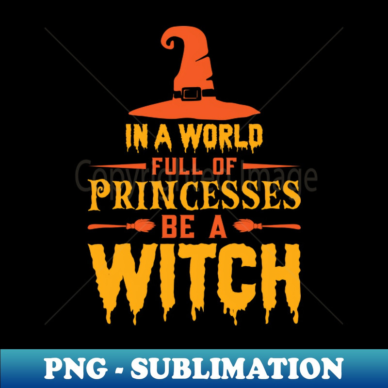 EU-20231114-11737_In A World Full Of Princesses Be A Witch 2573.jpg
