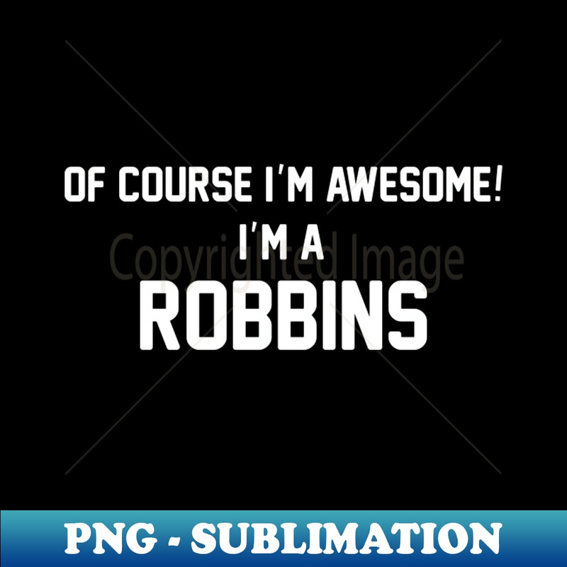 EX-20231114-15858_Of Course Im Awesome Im A Robbins Robbins Surname 2421.jpg