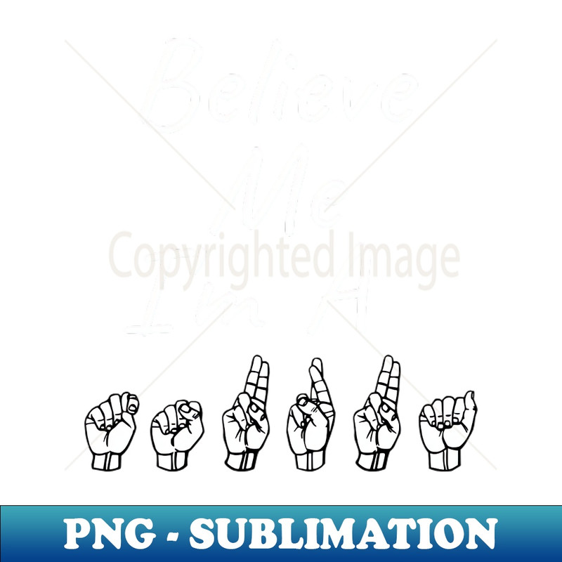 EY-20231114-2418_BELIEVE ME IM A TAURUS ASL Sign Language Design 9210.jpg
