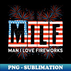 milf man i love fireworks funny american patriotic july 4th - vintage sublimation png download - fashionable and fearless